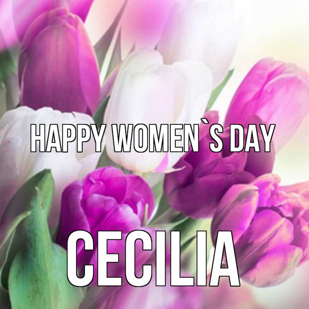 Greetings card с именем, Cecilia happy women`s day весна 1 Greetings with text for free download 